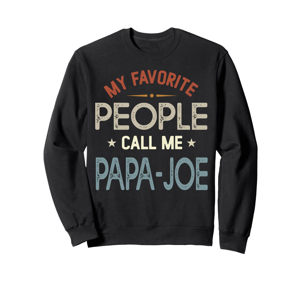 My Favorite People Call Me Papa Joe Sweatshirt - Minimalist Print Unisex - T-Shirt, Sweatshirt, Hoodie