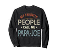My Favorite People Call Me Papa Joe Sweatshirt - Minimalist Print Unisex - T-Shirt, Sweatshirt, Hoodie