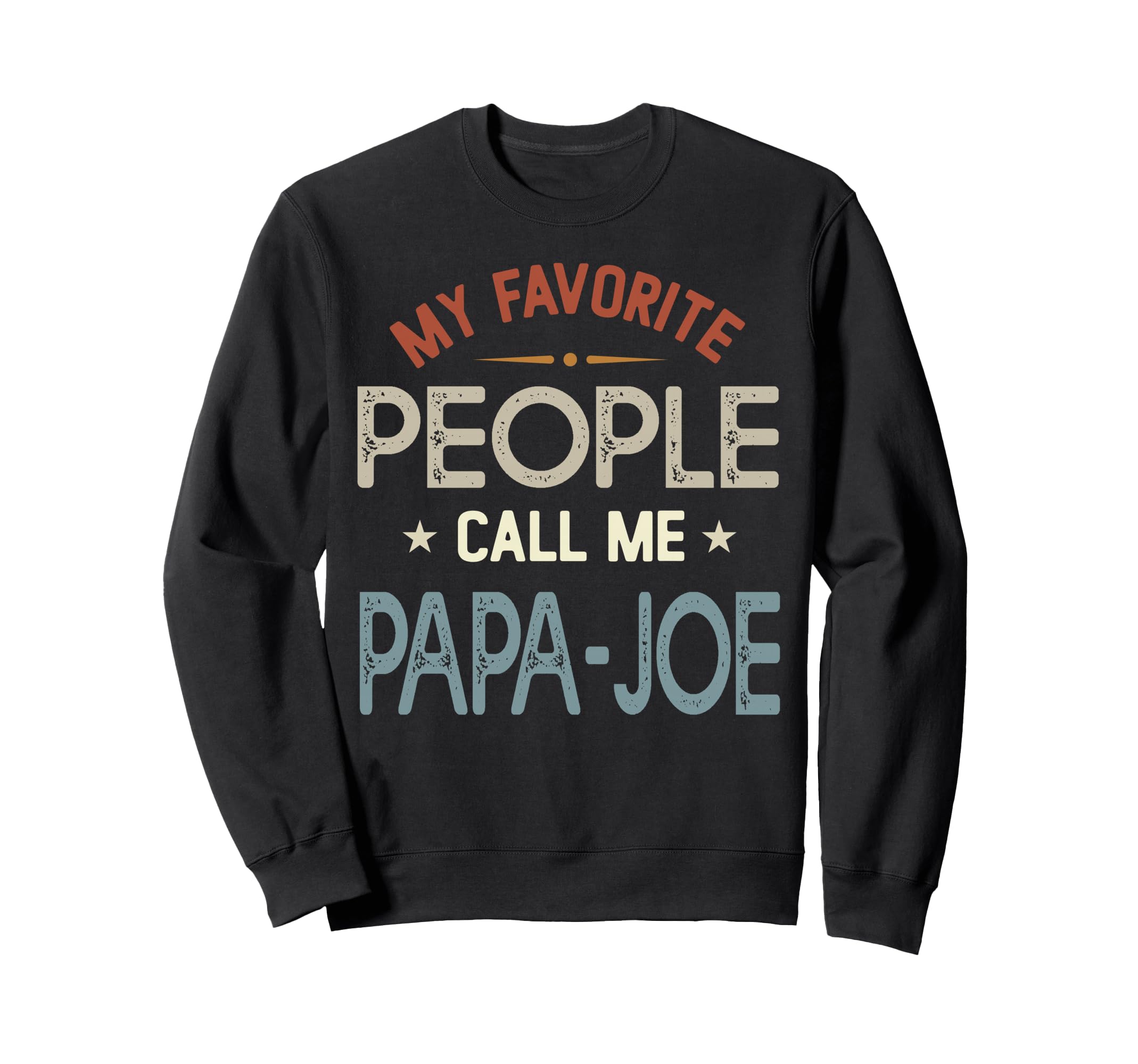My Favorite People Call Me Papa Joe Sweatshirt - Minimalist Print Unisex - T-Shirt, Sweatshirt, Hoodie