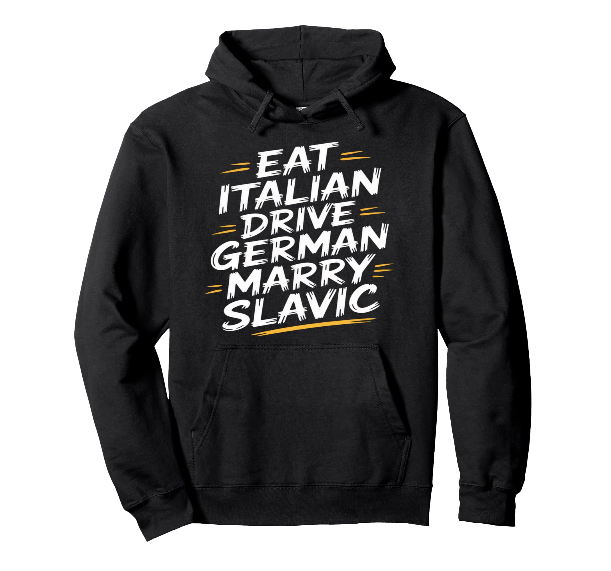 Eat Italian Drive German Marry Slavic Hoodie - Graphic Print Men Women - T-Shirt, Sweatshirt, Hoodie