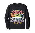 Todays Forecast 99 Chance Overthinking T-Shirt - Streetwear Style Men Women - T-Shirt, Sweatshirt, Hoodie