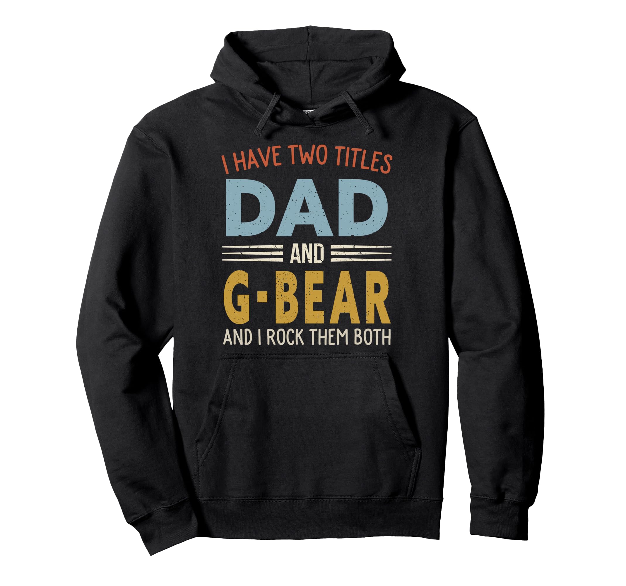 I Have Two Titles Dad And G Bear Hoodie - Fun Novelty Design Unisex - T-Shirt, Sweatshirt, Hoodie