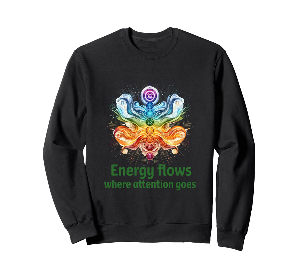 Energy Flows Where Attention Goes Sweatshirt - Streetwear Style Unisex - T-Shirt, Sweatshirt, Hoodie