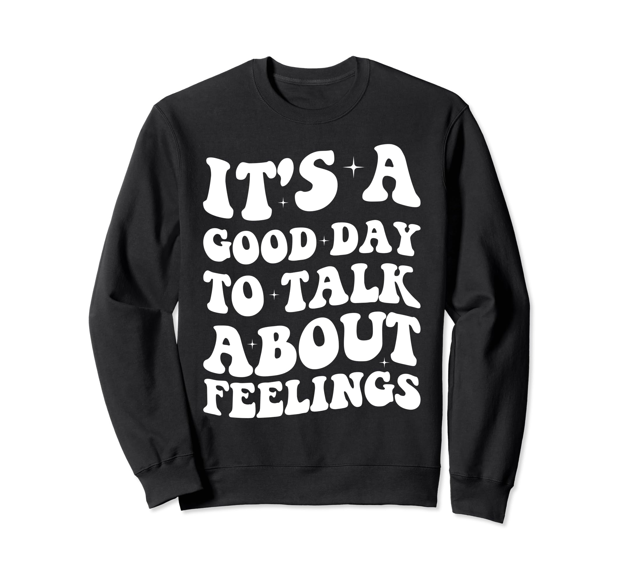 Its Good Day To Talk About Feelings Sweatshirt - Graphic Print for Adults - T-Shirt, Sweatshirt, Hoodie