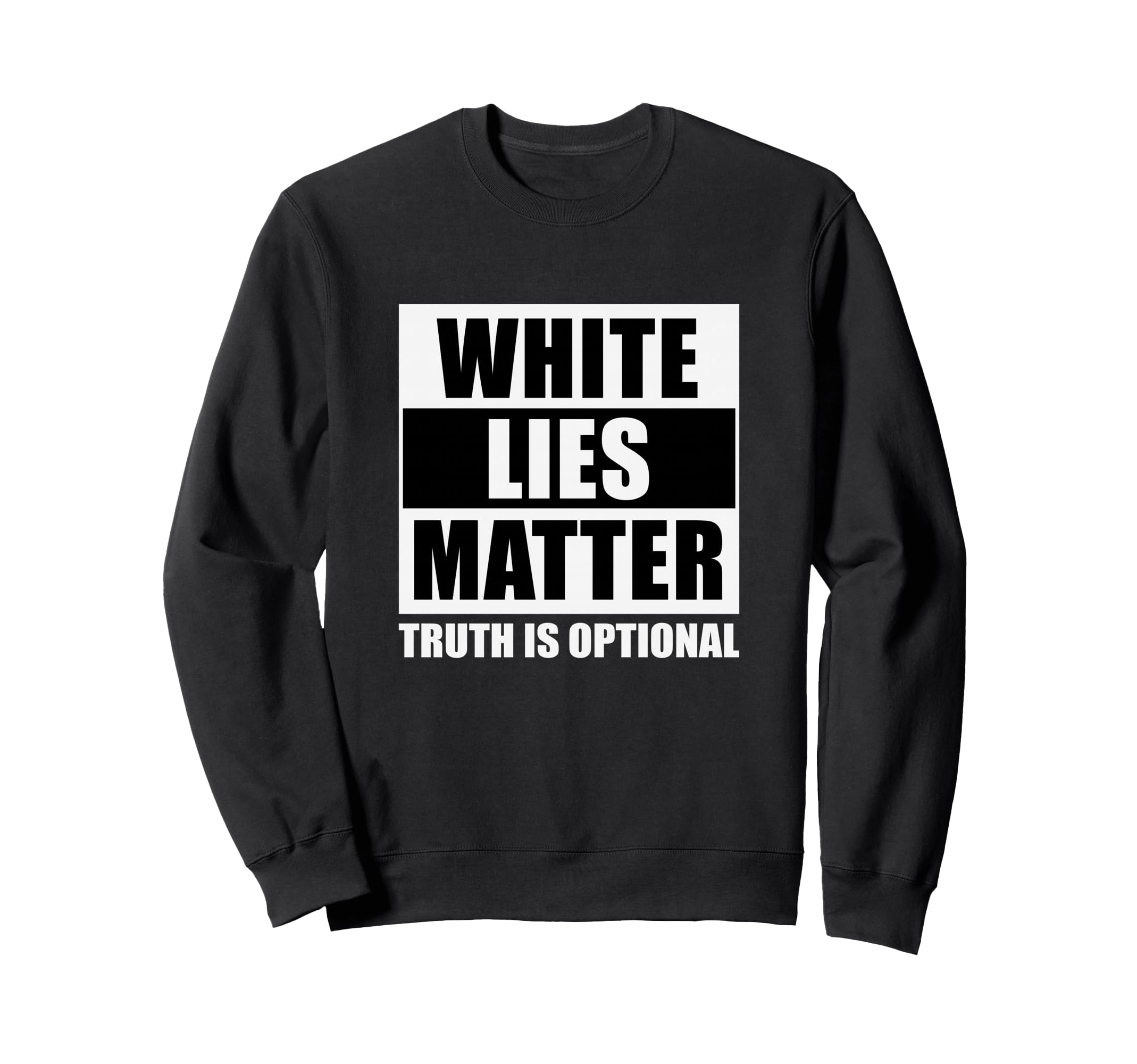 White Lies Matter Truth Is Sweatshirt - Fun Novelty Design Men Women - T-Shirt, Sweatshirt, Hoodie