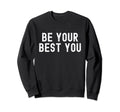 Be Your Best You Positive Mental Sweatshirt - Minimalist Print for Adults - T-Shirt, Sweatshirt, Hoodie