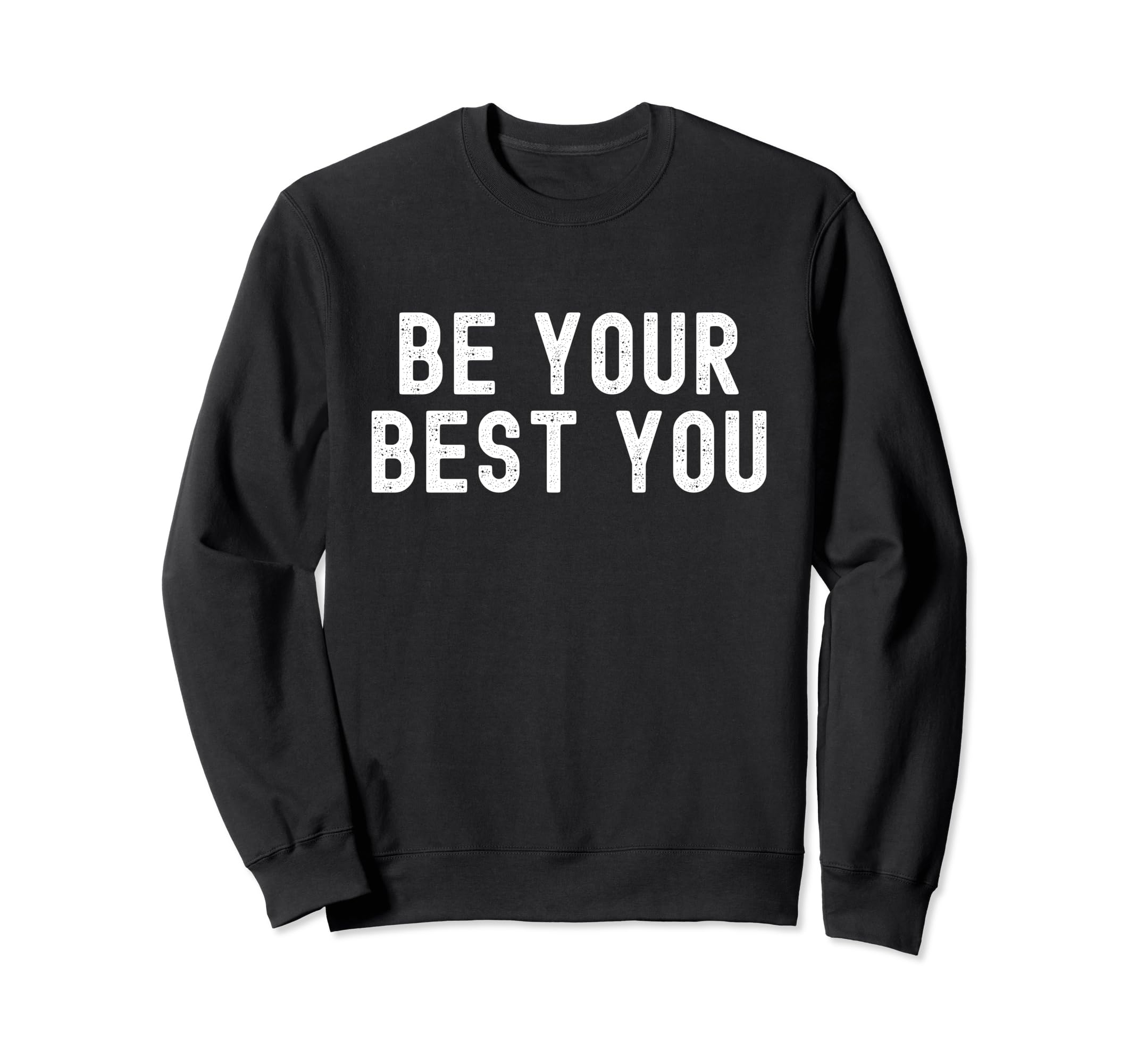 Be Your Best You Positive Mental Sweatshirt - Minimalist Print for Adults - T-Shirt, Sweatshirt, Hoodie
