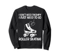 Roller Skating Disco Derby Skates Sweatshirt - Streetwear Style Unisex - T-Shirt, Sweatshirt, Hoodie