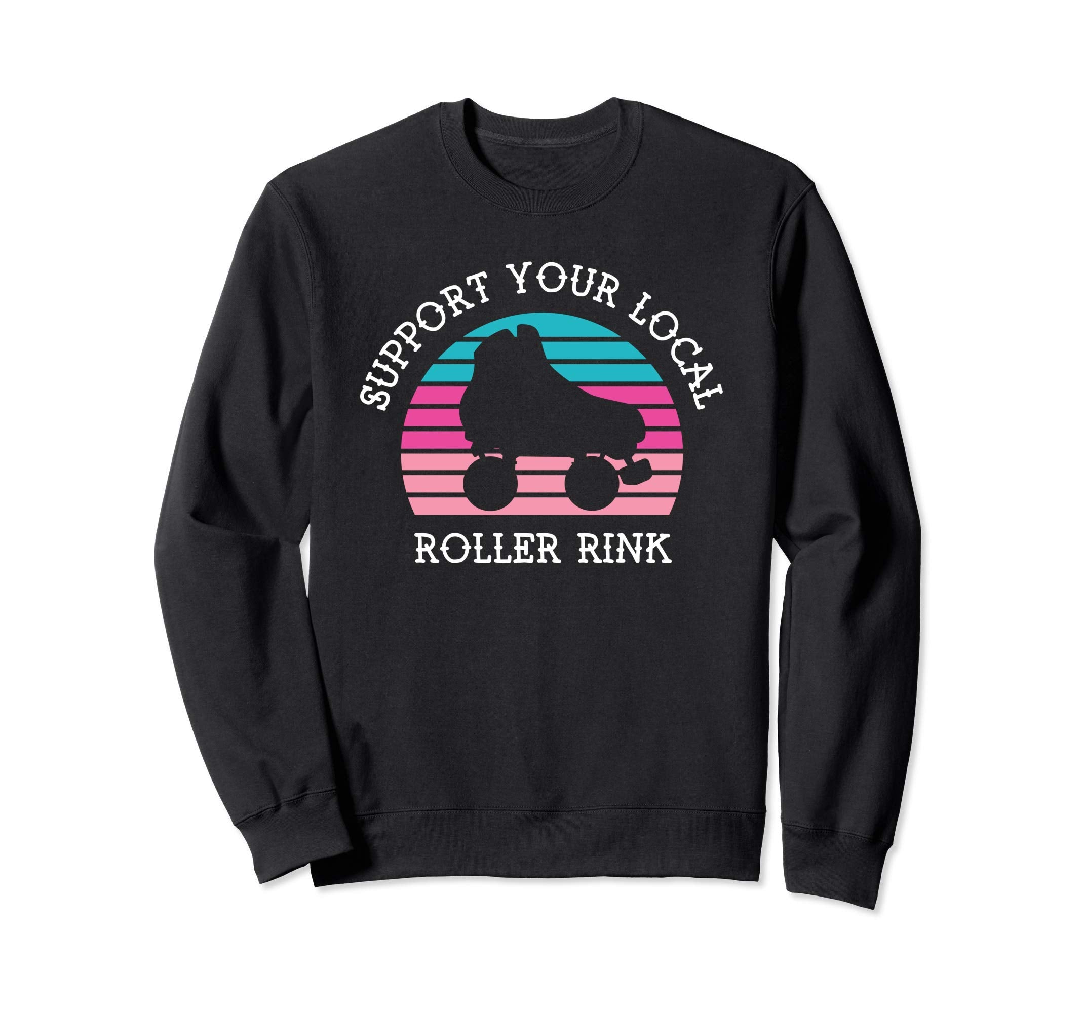 Support Your Local Roller Rink Sweatshirt - Custom Art Print for Adults - T-Shirt, Sweatshirt, Hoodie
