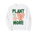 Plant More Hands Dirty Monstera Sweatshirt - Fun Novelty Design Unisex - T-Shirt, Sweatshirt, Hoodie