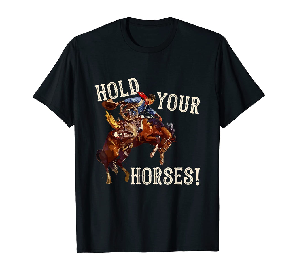 Hold Your Horses Western Country Cowboy T-Shirt - Aesthetic Graphic Unisex - T-Shirt, Sweatshirt, Hoodie