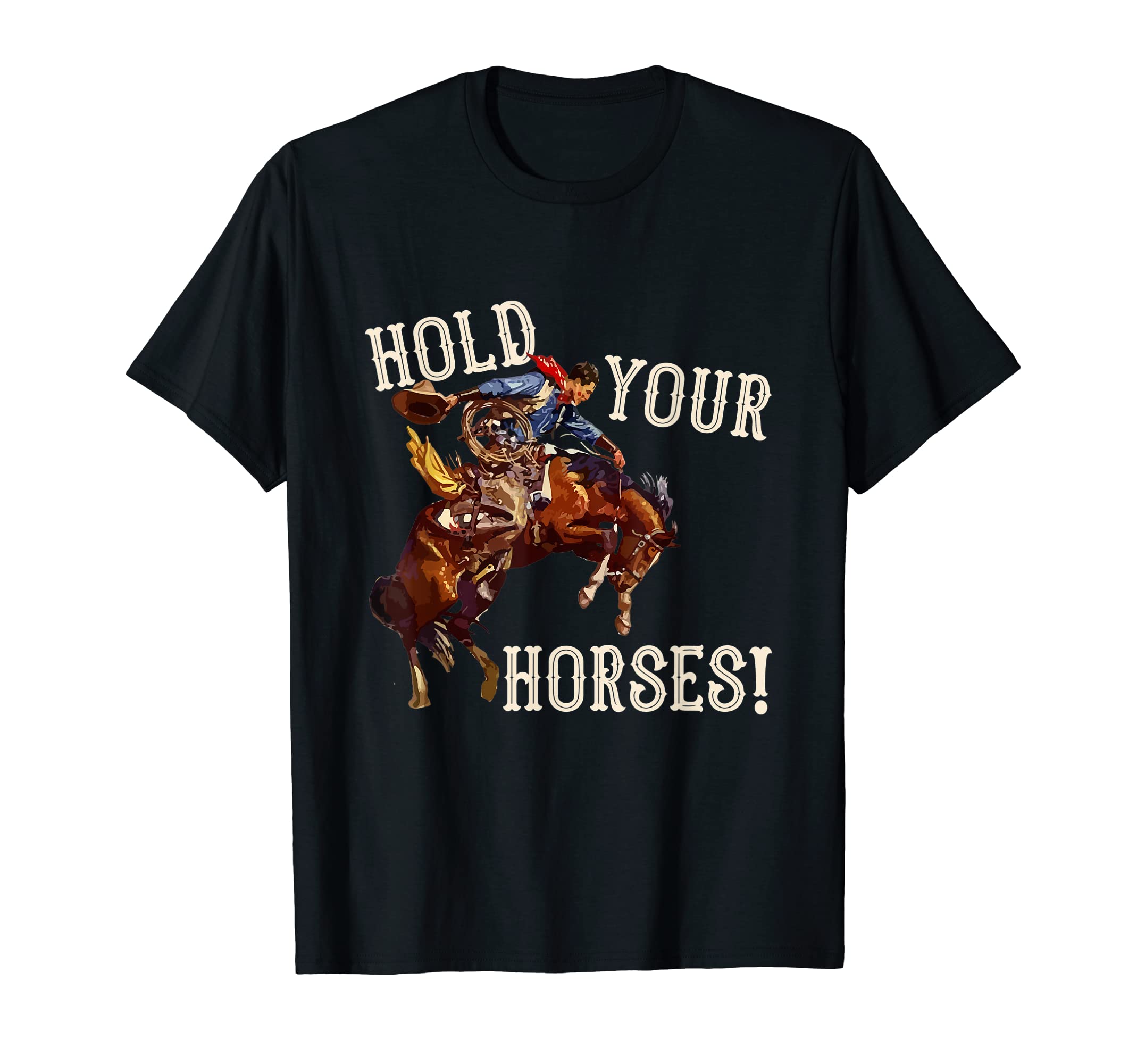 Hold Your Horses Western Country Cowboy T-Shirt - Aesthetic Graphic Unisex - T-Shirt, Sweatshirt, Hoodie