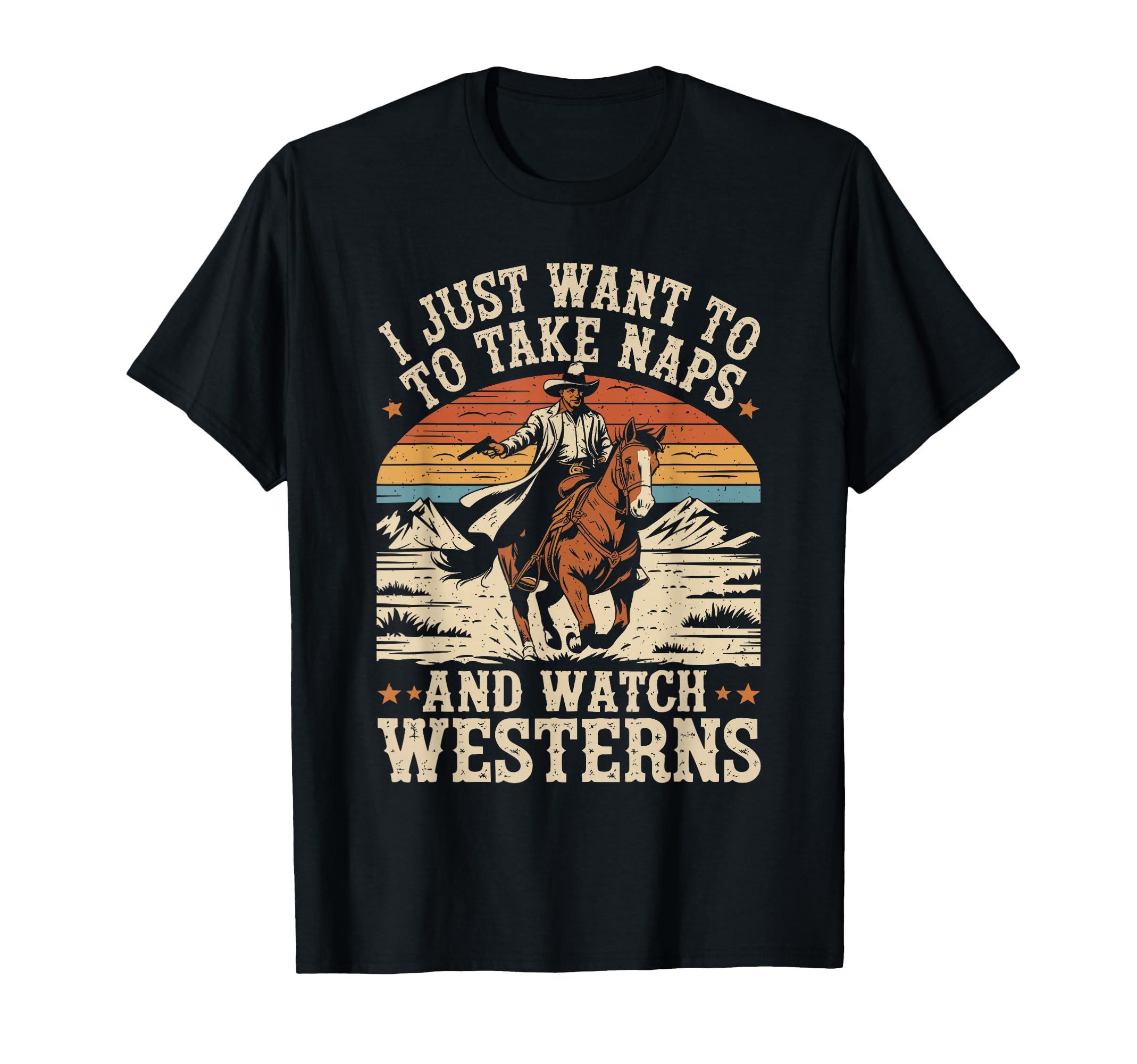 I Just Want To Take Naps And Watch Westerns T-Shirt - Trendy Graphic Unisex - T-Shirt, Sweatshirt, Hoodie
