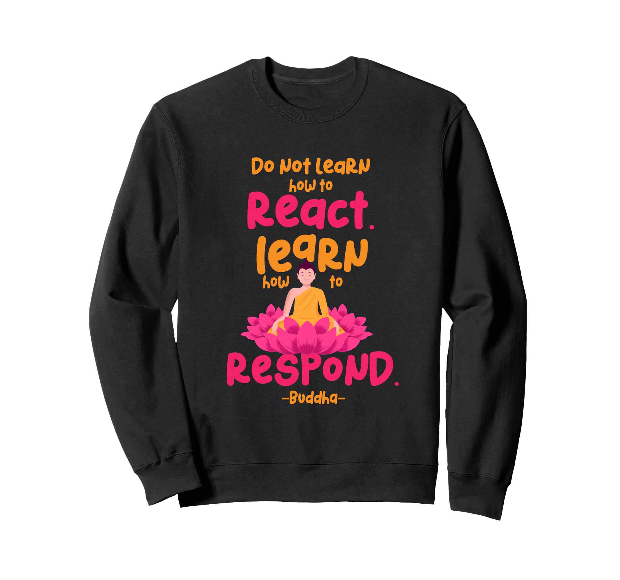 Learn How To Respond Not React Sweatshirt - Novelty Apparel for Adults - T-Shirt, Sweatshirt, Hoodie