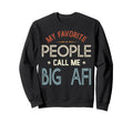 My Favorite People Call Me Big Sweatshirt - Minimalist Print for Adults - T-Shirt, Sweatshirt, Hoodie