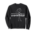 Professional Overthinker Funny Sweatshirt - Fun Novelty Design Men Women - T-Shirt, Sweatshirt, Hoodie