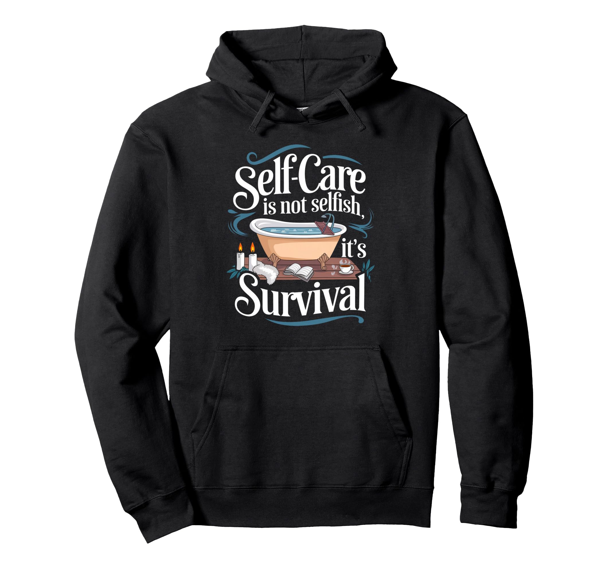 Self Care Is Not Selfish Its Hoodie - Casual Everyday Wear Men Women - T-Shirt, Sweatshirt, Hoodie