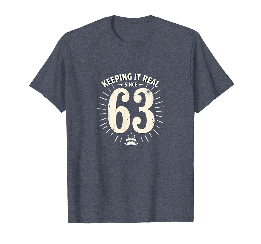 Birthday Gift Keeping It Real Since 63 T-Shirt - Graphic Print Unisex - T-Shirt, Sweatshirt, Hoodie
