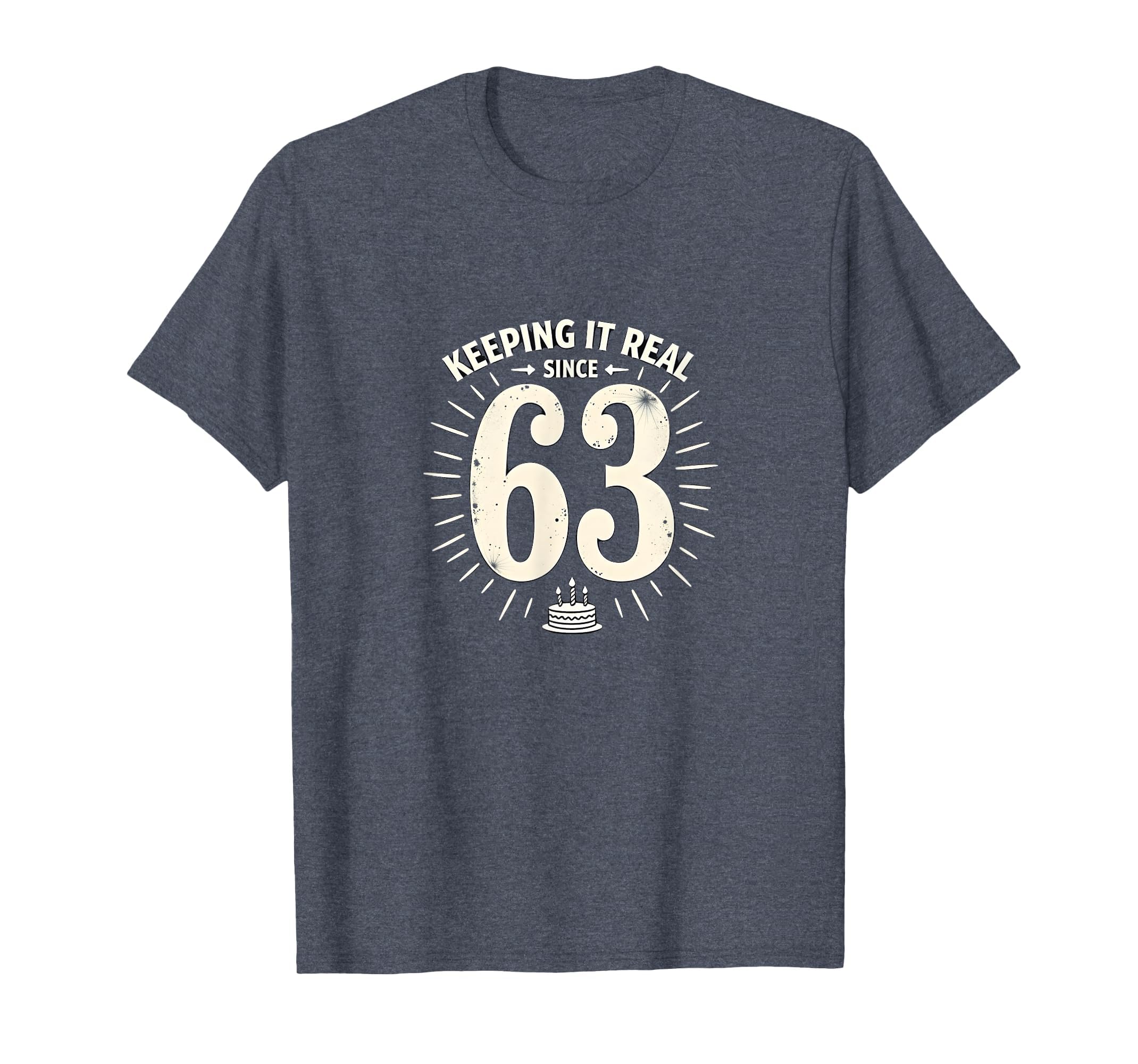 Birthday Gift Keeping It Real Since 63 T-Shirt - Graphic Print Unisex - T-Shirt, Sweatshirt, Hoodie