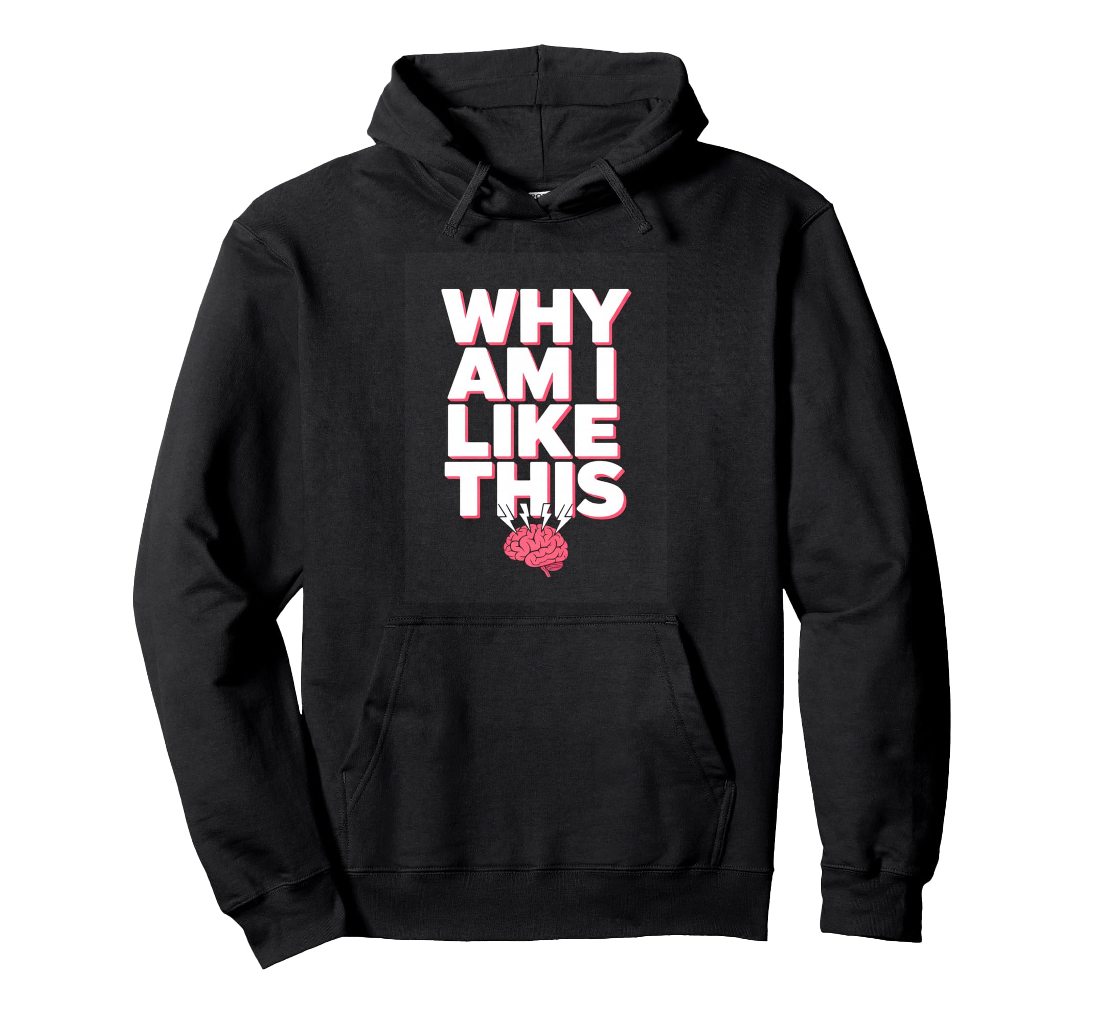 Why Am I Like This Brain Overthinking Hoodie - Trendy Graphic Men Women - T-Shirt, Sweatshirt, Hoodie