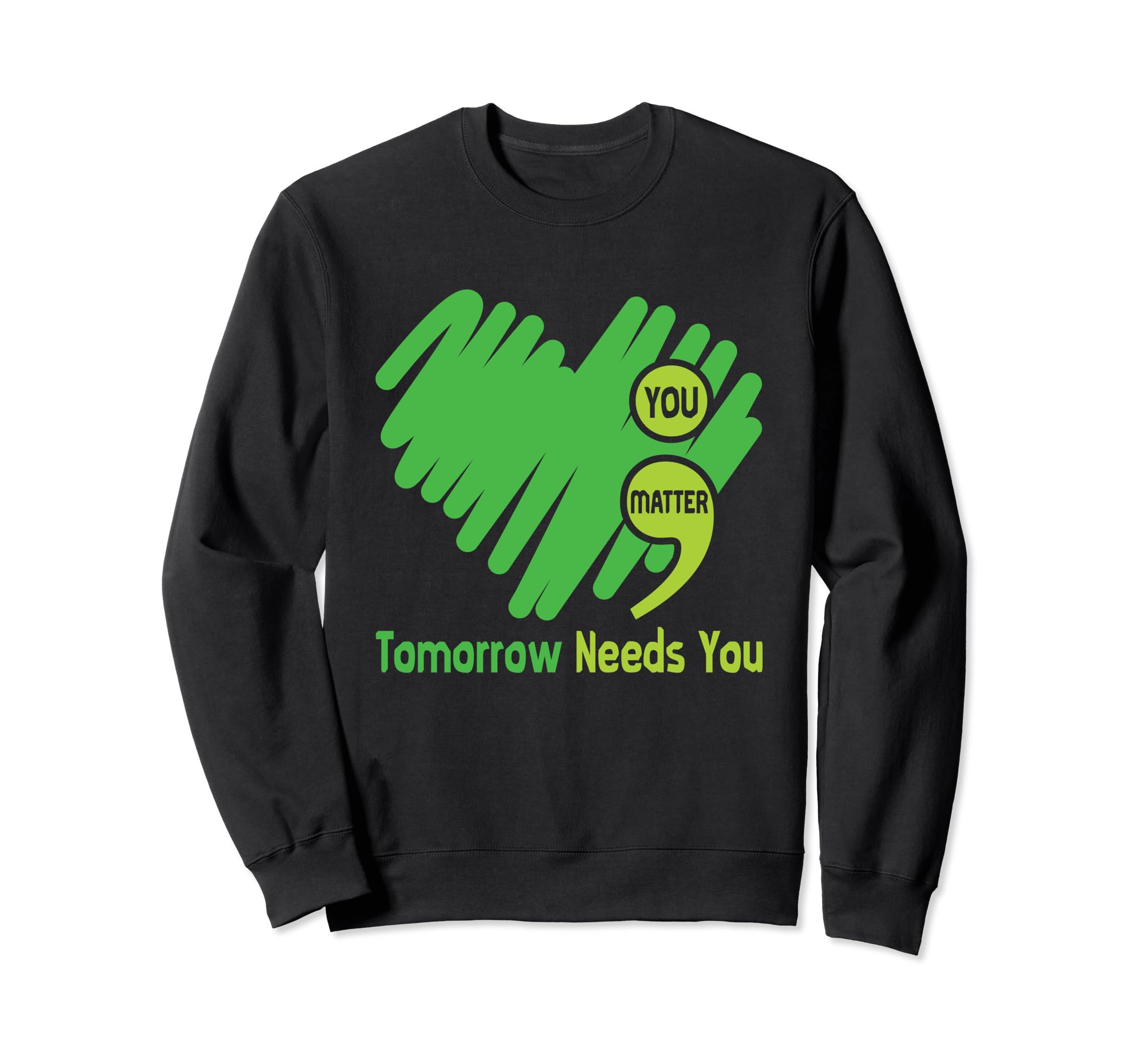 Tomorrow Needs You Semicolon Sweatshirt - Aesthetic Graphic for Adults - T-Shirt, Sweatshirt, Hoodie