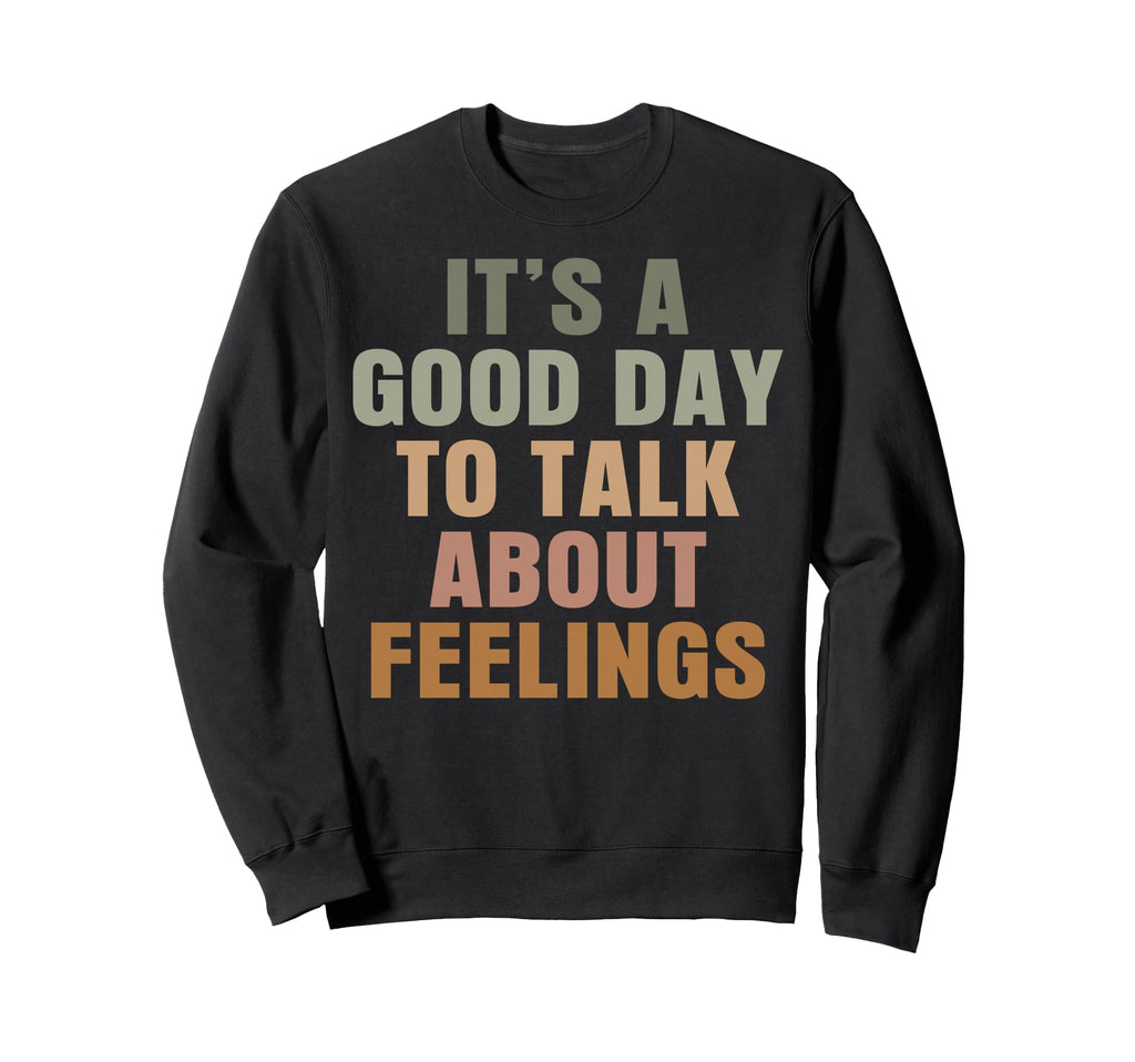 Its Good Day To Talk About Feelings Sweatshirt - Aesthetic Graphic Unisex - T-Shirt, Sweatshirt, Hoodie