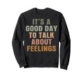 Its Good Day To Talk About Feelings Sweatshirt - Aesthetic Graphic Unisex - T-Shirt, Sweatshirt, Hoodie