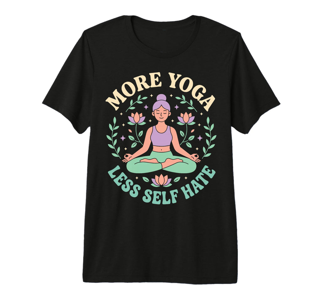 More Yoga Less Self Hate Tri Blend T-Shirt - Fun Novelty Design Men Women - T-Shirt, Sweatshirt, Hoodie
