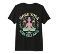 More Yoga Less Self Hate Tri Blend T-Shirt - Fun Novelty Design Men Women - T-Shirt, Sweatshirt, Hoodie