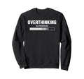 Overthinking Progress Overthinker Sweatshirt - Custom Art Print Unisex - T-Shirt, Sweatshirt, Hoodie