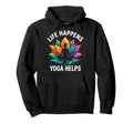 Funny Life Happens Yoga Helps Hoodie - Novelty Apparel for Adults - T-Shirt, Sweatshirt, Hoodie