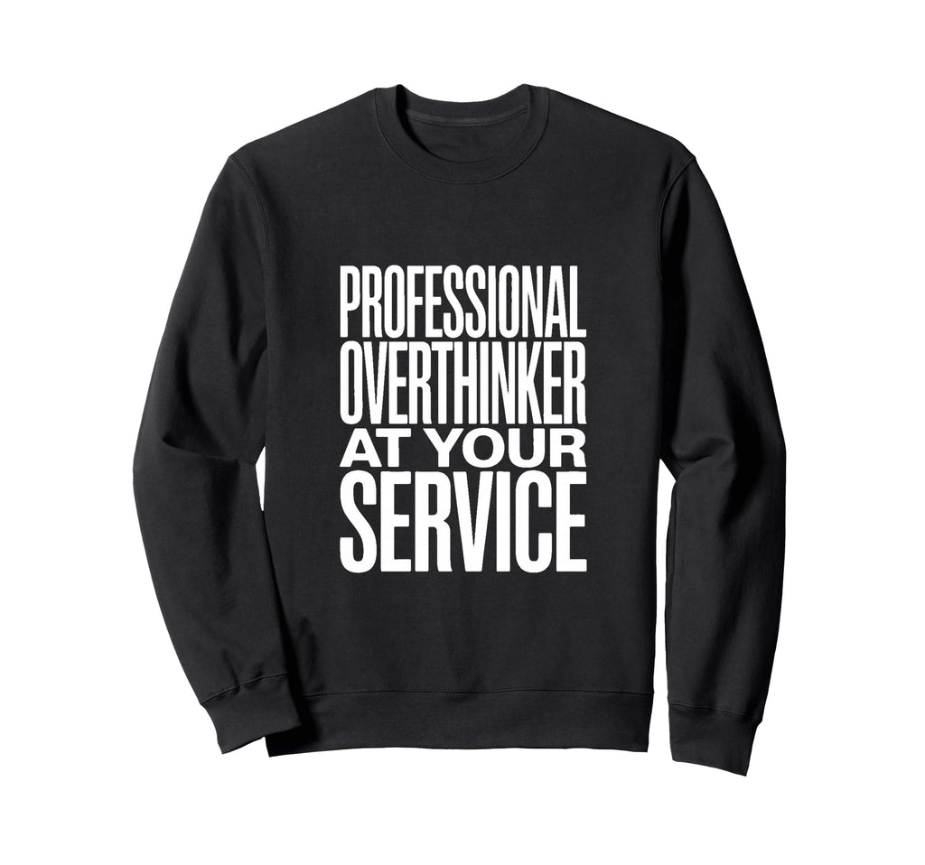 Professional Overthinker Your Sweatshirt - Unique Graphic for Adults - T-Shirt, Sweatshirt, Hoodie