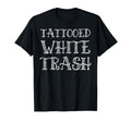 Tattoo Joke Tattooed White Trash Inked T-Shirt - Minimalist Print Unisex - T-Shirt, Sweatshirt, Hoodie