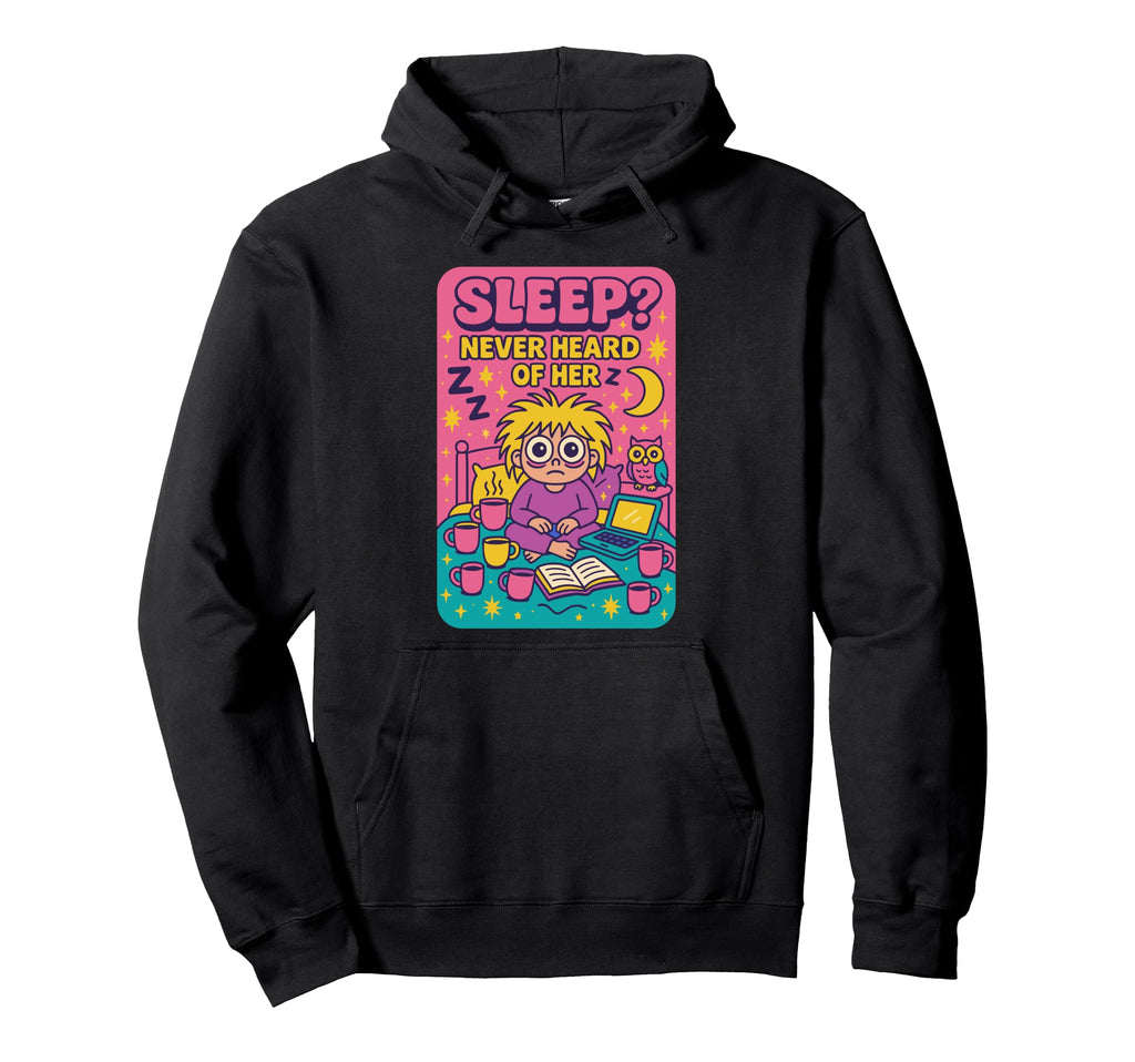 Sleep Never Heard Her Funny Night Owl Hoodie - Novelty Apparel Unisex - T-Shirt, Sweatshirt, Hoodie