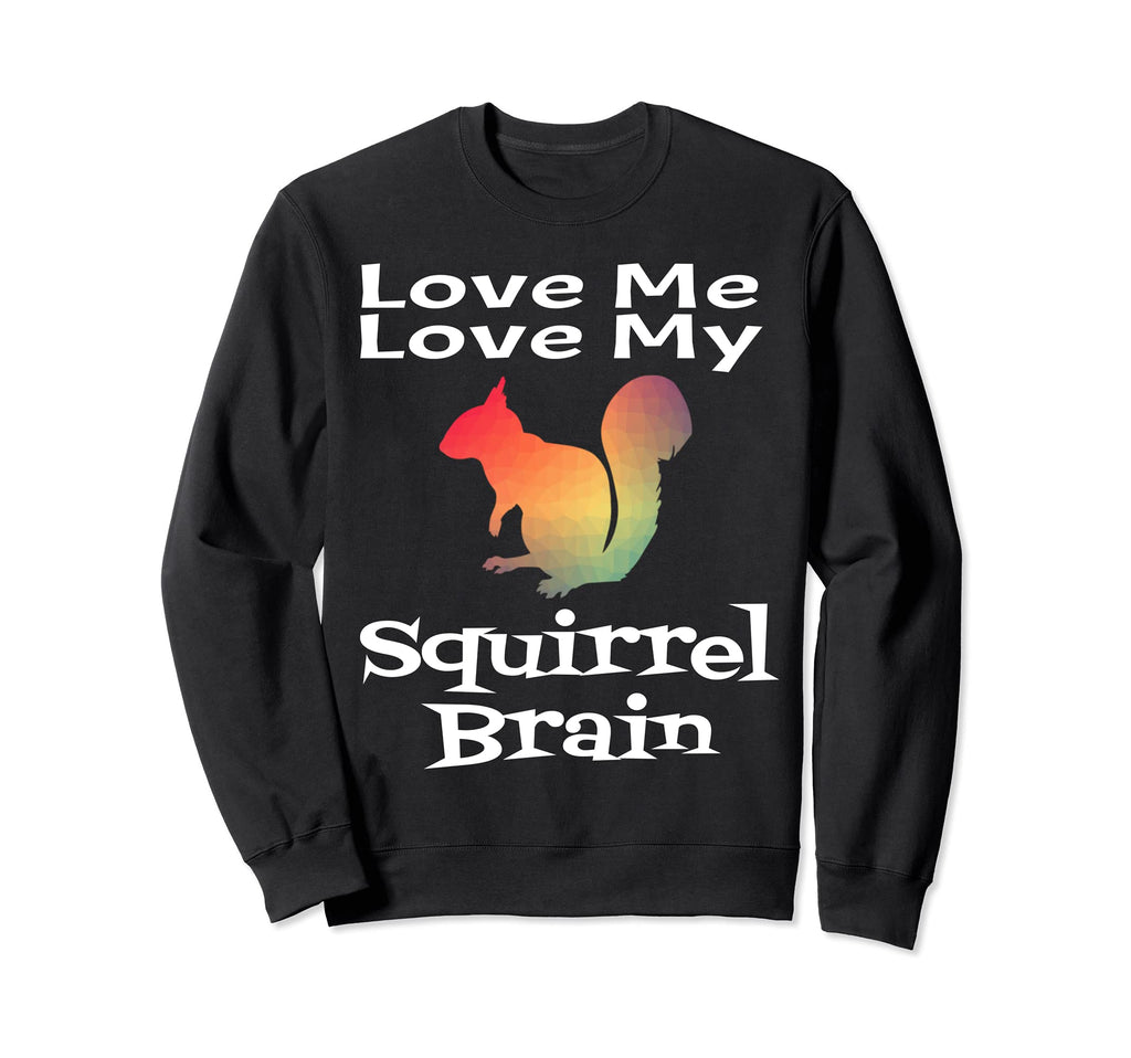 Funny Adhd Love Me Love My Squirrel Sweatshirt - Minimalist Print Unisex - T-Shirt, Sweatshirt, Hoodie