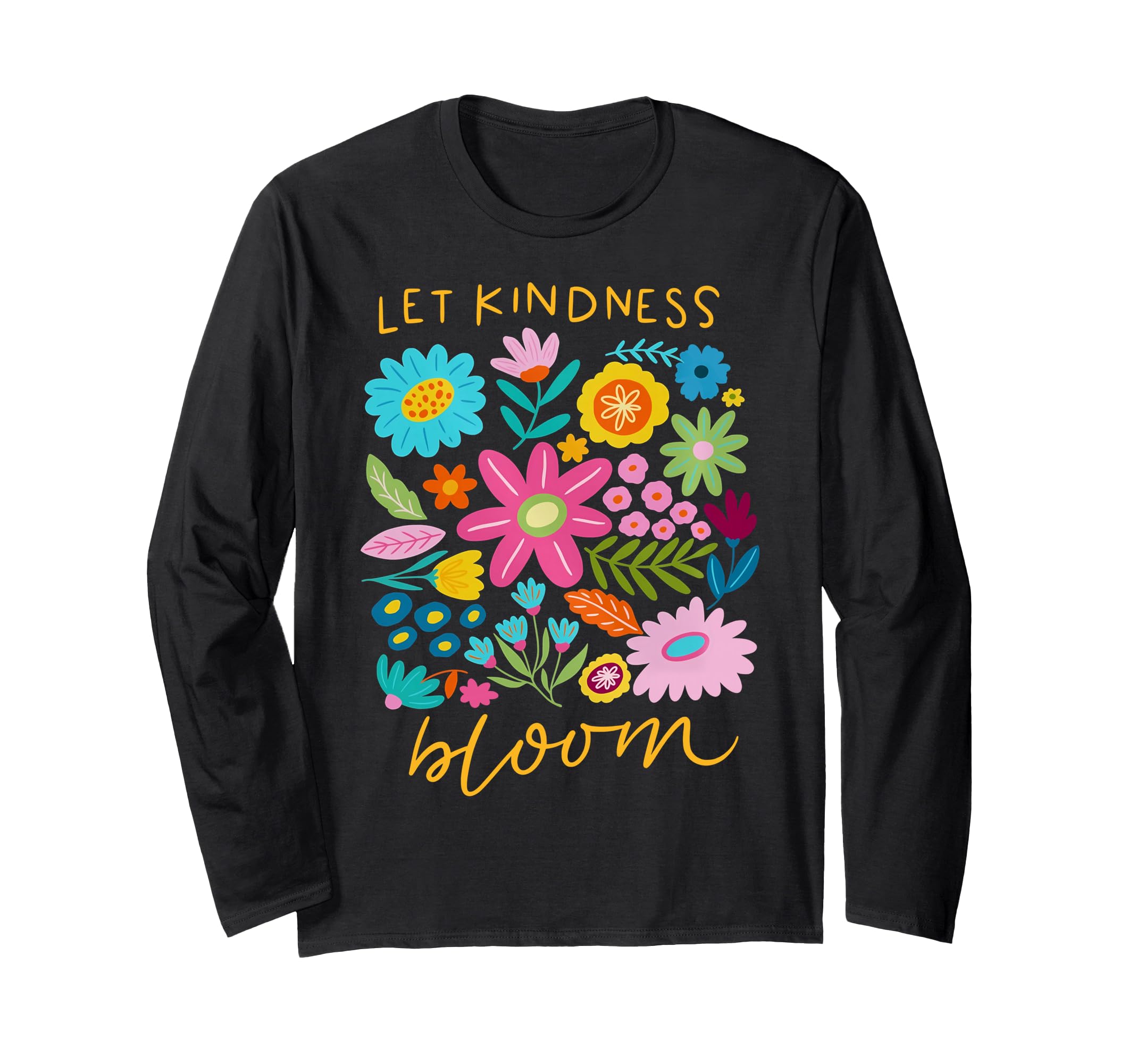 Let Kindness Bloom Be Kind Flowers T-Shirt - Unique Graphic Men Women - T-Shirt, Sweatshirt, Hoodie