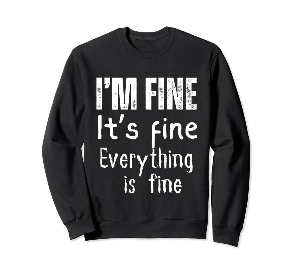 Im Fine Its Fine Everything Is Fine Sweatshirt - Aesthetic Graphic Unisex - T-Shirt, Sweatshirt, Hoodie
