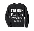 Im Fine Its Fine Everything Is Fine Sweatshirt - Aesthetic Graphic Unisex - T-Shirt, Sweatshirt, Hoodie