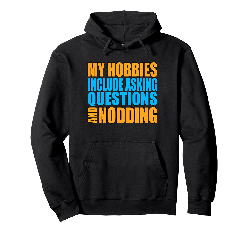 Hobbies Include Asking Questions Hoodie - Streetwear Style for Adults - T-Shirt, Sweatshirt, Hoodie