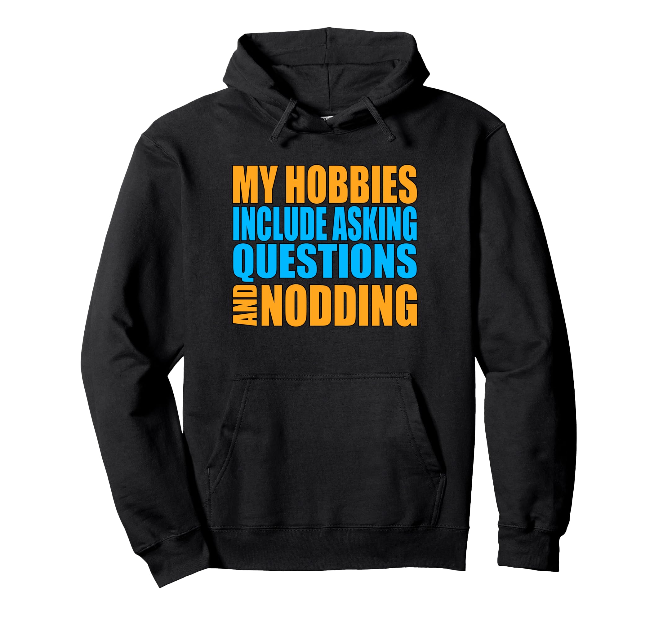 Hobbies Include Asking Questions Hoodie - Streetwear Style for Adults - T-Shirt, Sweatshirt, Hoodie