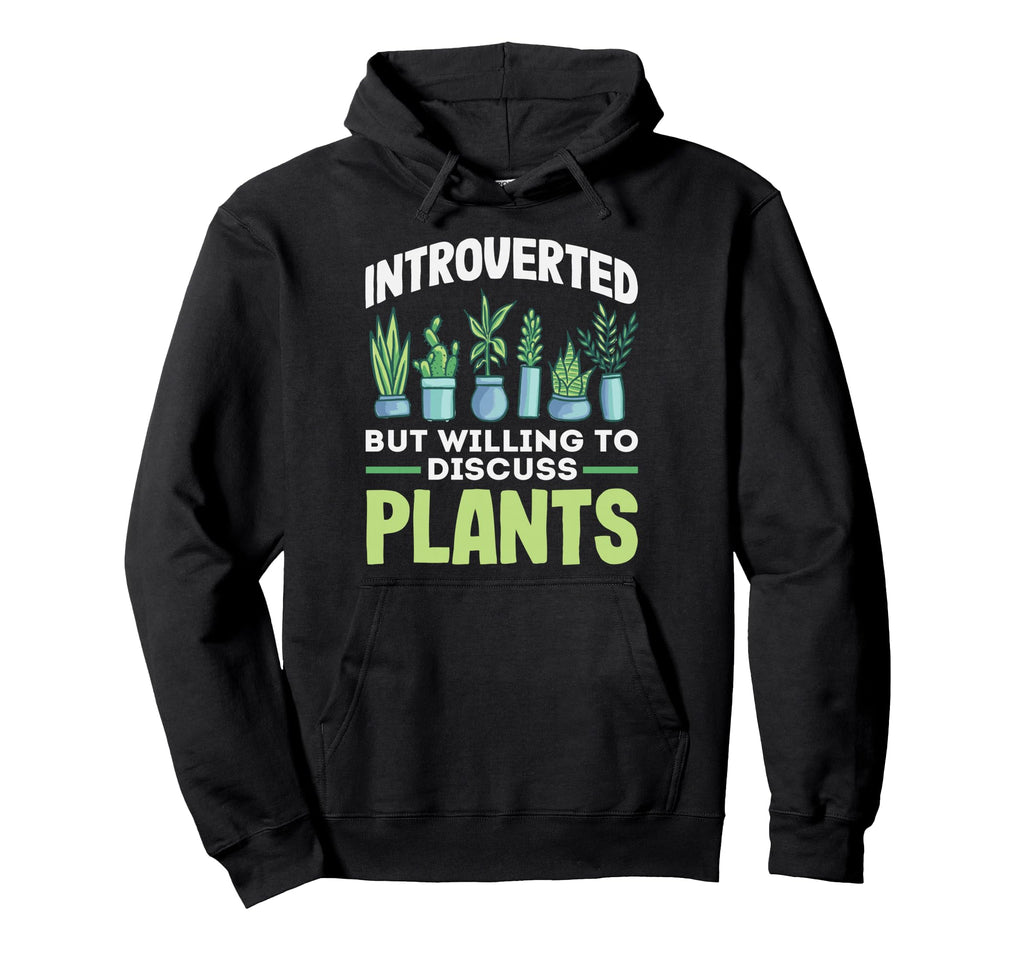 Introverted Discuss Plants Plant Lover Hoodie - Streetwear Style Men Women - T-Shirt, Sweatshirt, Hoodie