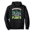 Introverted Discuss Plants Plant Lover Hoodie - Streetwear Style Men Women - T-Shirt, Sweatshirt, Hoodie
