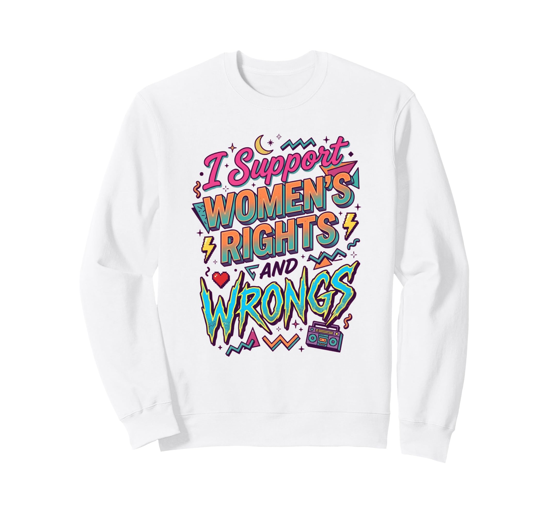 I Support Womens Rights Wrongs Sweatshirt - Custom Art Print for Adults - T-Shirt, Sweatshirt, Hoodie