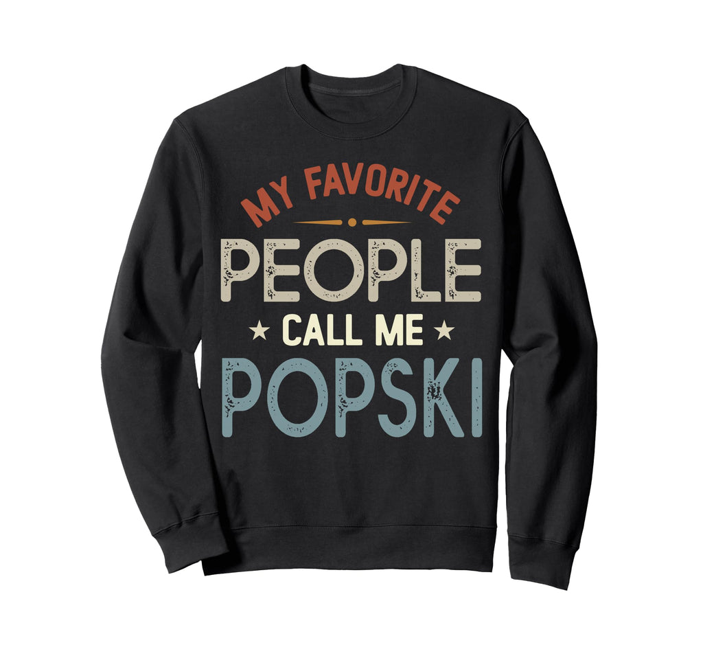 My Favorite People Call Me Popski Sweatshirt - Unique Graphic Unisex - T-Shirt, Sweatshirt, Hoodie