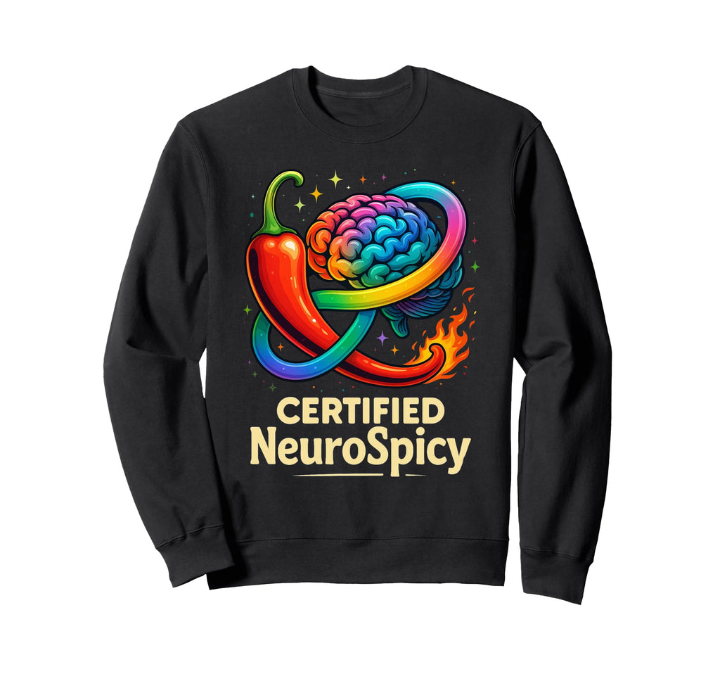 Certified Neurospicy Adhd Sweatshirt - Casual Everyday Wear Men Women - T-Shirt, Sweatshirt, Hoodie