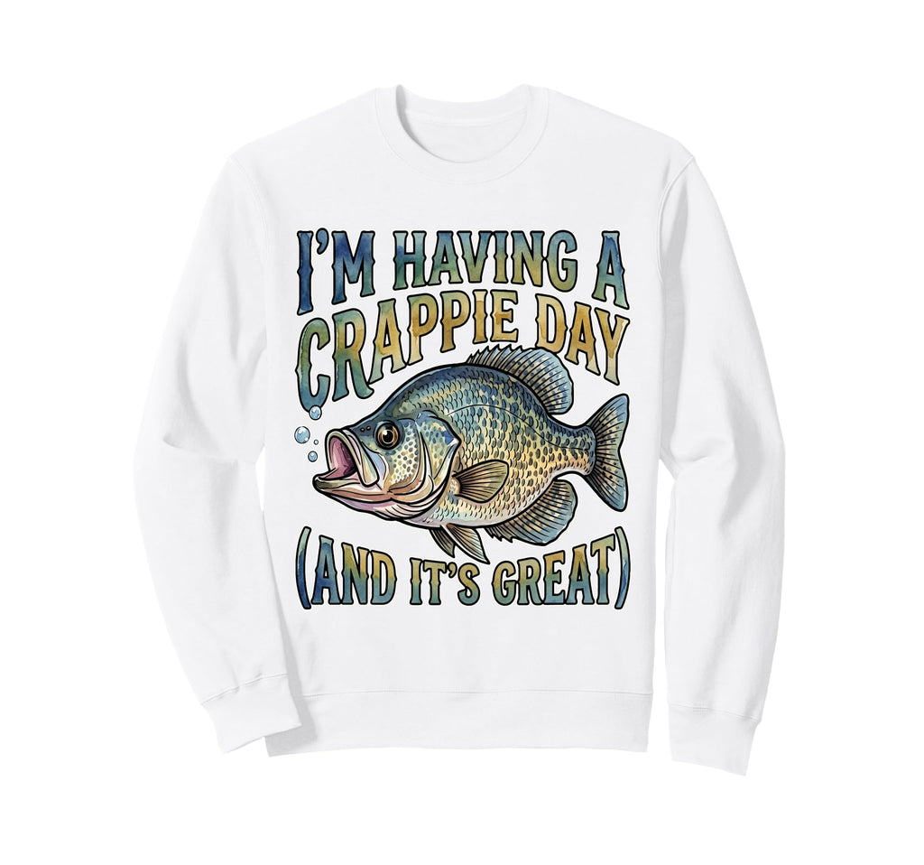 Crappie Fishing Pun Having Sweatshirt - Fun Novelty Design for Adults - T-Shirt, Sweatshirt, Hoodie