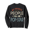 My Favorite People Call Me Pop Star Sweatshirt - Fun Novelty Design Unisex - T-Shirt, Sweatshirt, Hoodie