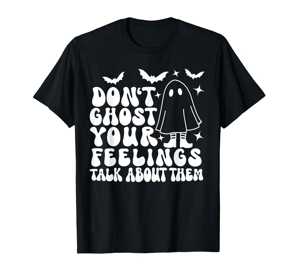 Dont Ghost Your Feelings Halloween T-Shirt - Fun Novelty Design Men Women - T-Shirt, Sweatshirt, Hoodie