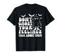 Dont Ghost Your Feelings Halloween T-Shirt - Fun Novelty Design Men Women - T-Shirt, Sweatshirt, Hoodie