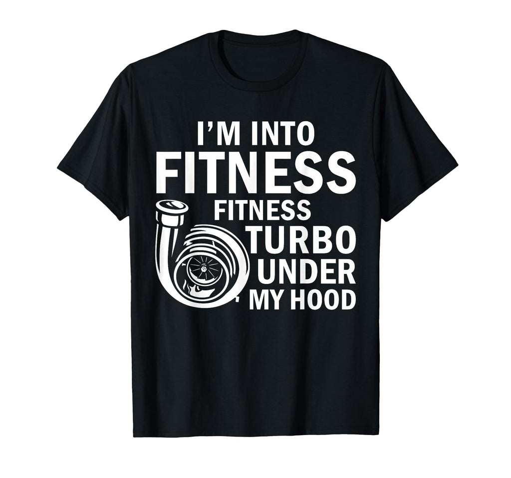 Fitness Turbos Under My Hood Funny T-Shirt - Custom Art Print Men Women - T-Shirt, Sweatshirt, Hoodie